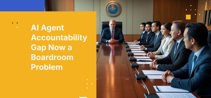 AI Agent Accountability Gap Now a Boardroom Problem