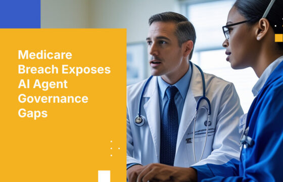 Medicare Breach Exposes AI Agent Governance Gaps