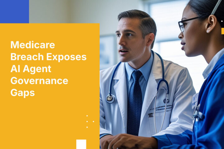 Medicare Breach Exposes AI Agent Governance Gaps