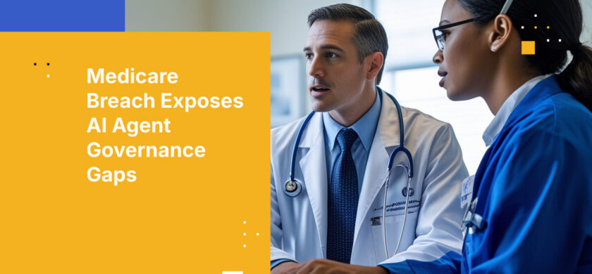 Medicare Breach Exposes AI Agent Governance Gaps