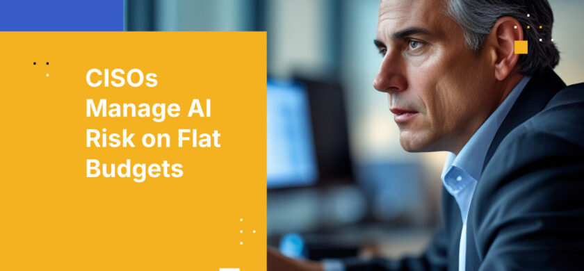 CISOs Manage AI Risk on Flat Budgets