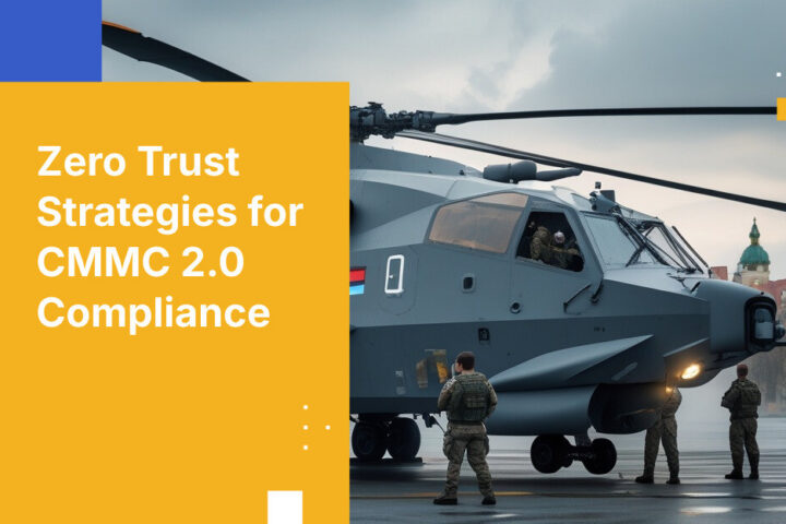 Zero Trust Strategies for CMMC 2.0 Compliance