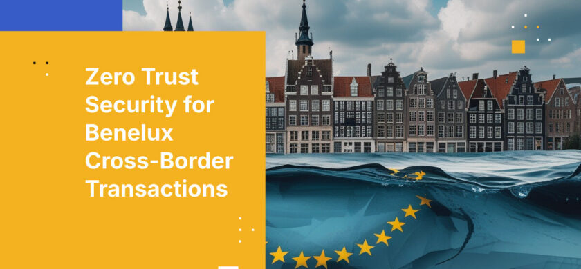 Zero Trust Security for Benelux Cross-Border Transactions
