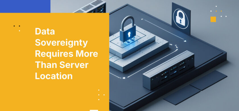 Data Sovereignty Requires More Than Server Location