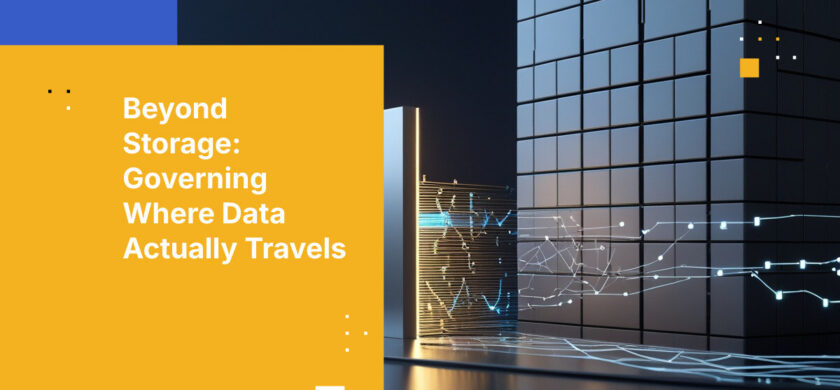 Beyond Storage: Governing Where Data Actually Travels