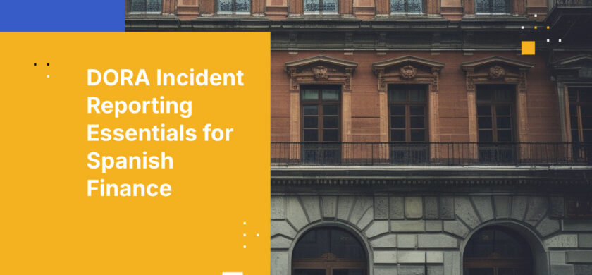 DORA Incident Reporting Essentials for Spanish Finance
