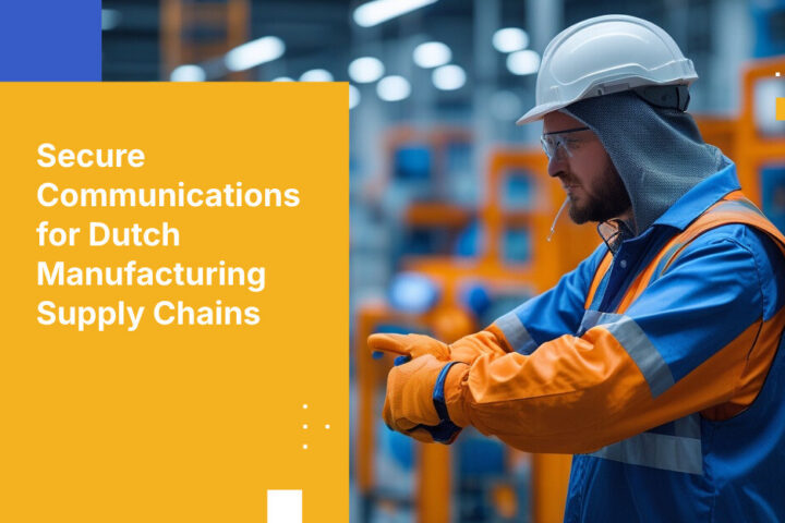 Secure Communications for Dutch Manufacturing Supply Chains