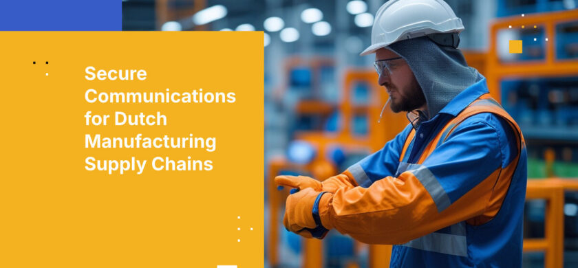 Secure Communications for Dutch Manufacturing Supply Chains