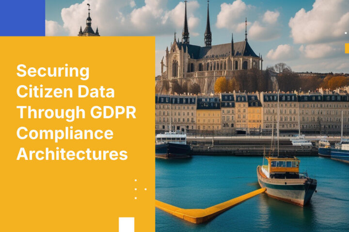 Securing Citizen Data Through GDPR Compliance Architectures