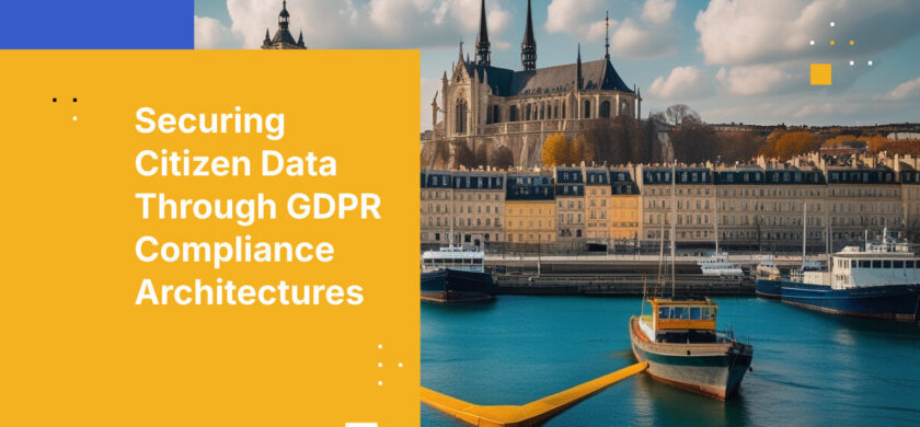 Securing Citizen Data Through GDPR Compliance Architectures