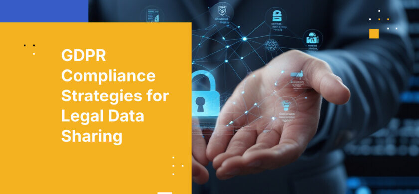 GDPR Compliance Strategies for Legal Data Sharing