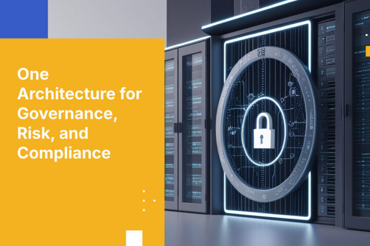 One Architecture for Governance, Risk, and Compliance
