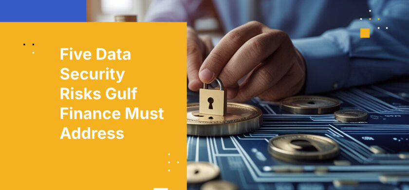 Five Data Security Risks Gulf Finance Must Address