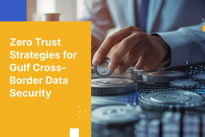 Zero Trust Strategies for Gulf Cross-Border Data Security