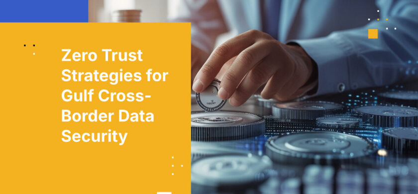 Zero Trust Strategies for Gulf Cross-Border Data Security