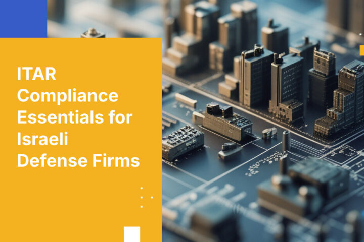 ITAR Compliance Essentials for Israeli Defense Firms