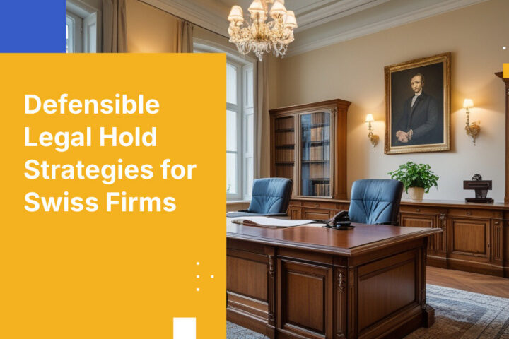 Defensible Legal Hold Strategies for Swiss Firms