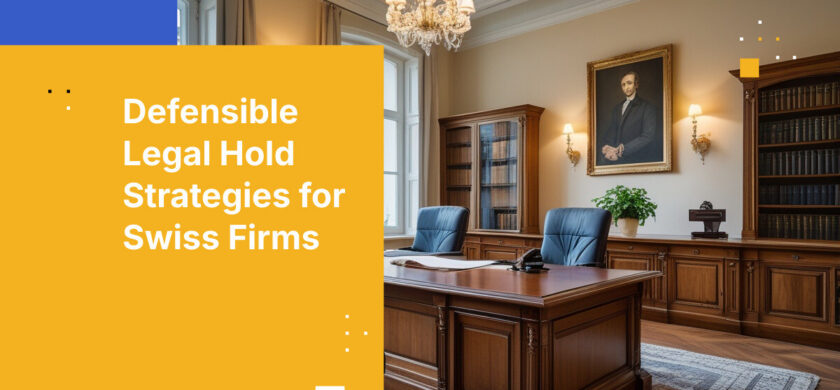 Defensible Legal Hold Strategies for Swiss Firms