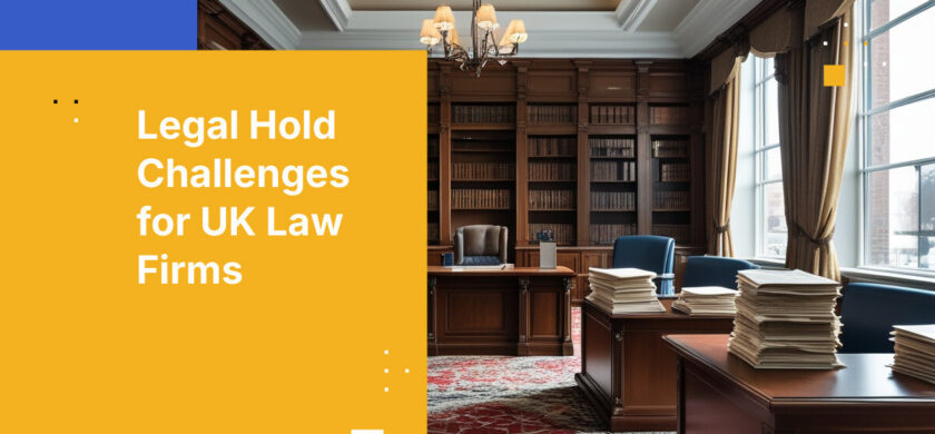 Legal Hold Challenges for UK Law Firms