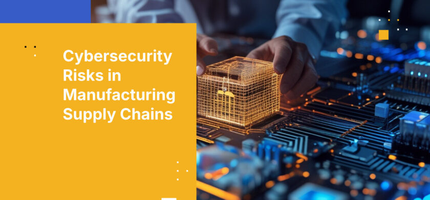 Cybersecurity Risks in Manufacturing Supply Chains