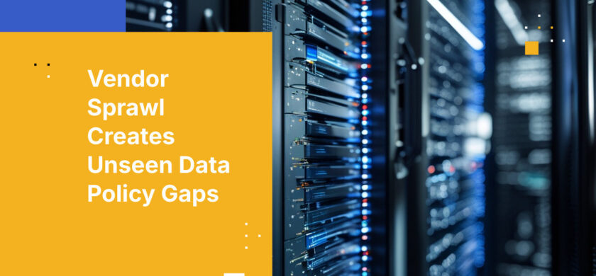 Vendor Sprawl Creates Unseen Data Policy Gaps
