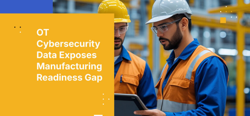 OT Cybersecurity Data Exposes Manufacturing Readiness Gap