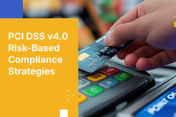 PCI DSS v4.0 Risk-Based Compliance Strategies
