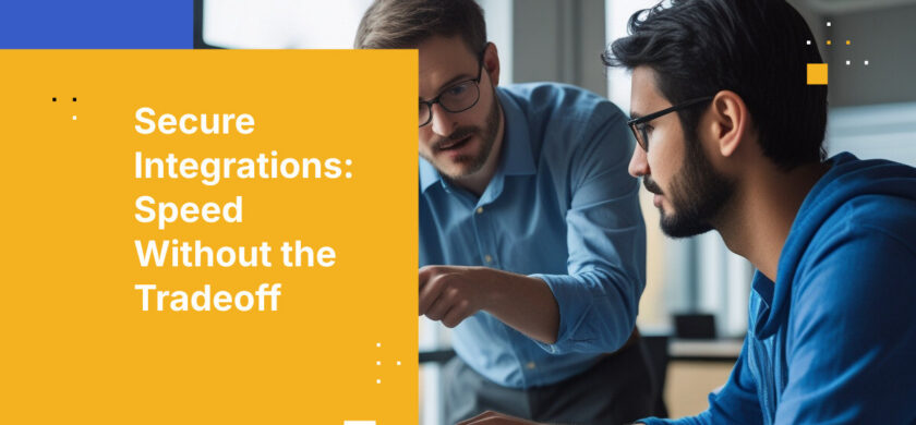 Secure Integrations: Speed Without the Tradeoff