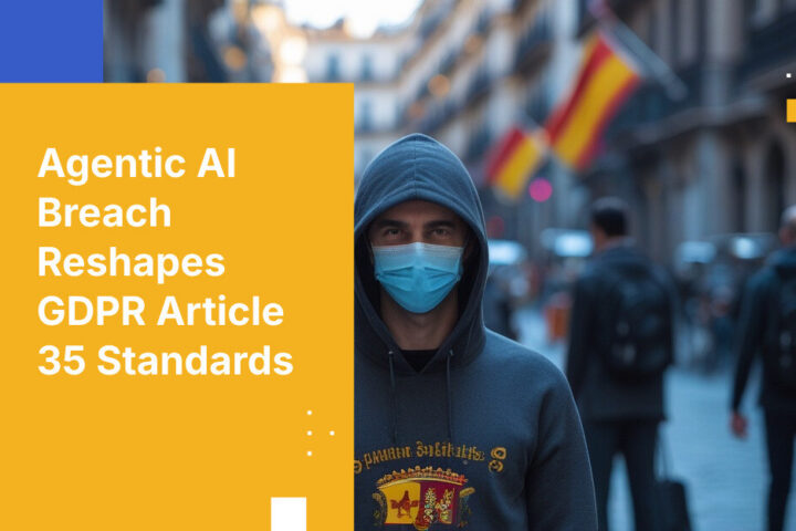 Agentic AI Breach Reshapes GDPR Article 35 Standards