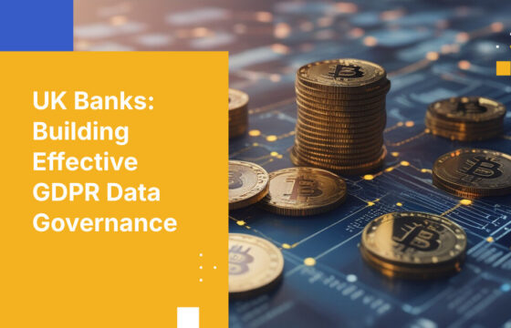UK Banks: Building Effective GDPR Data Governance
