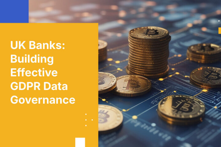 UK Banks: Building Effective GDPR Data Governance