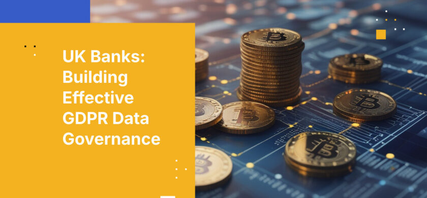 UK Banks: Building Effective GDPR Data Governance