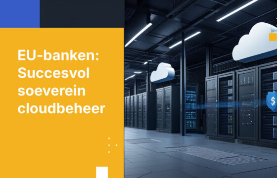 Waarom vereisten voor Cloud-soevereiniteit veranderen voor EU-banken