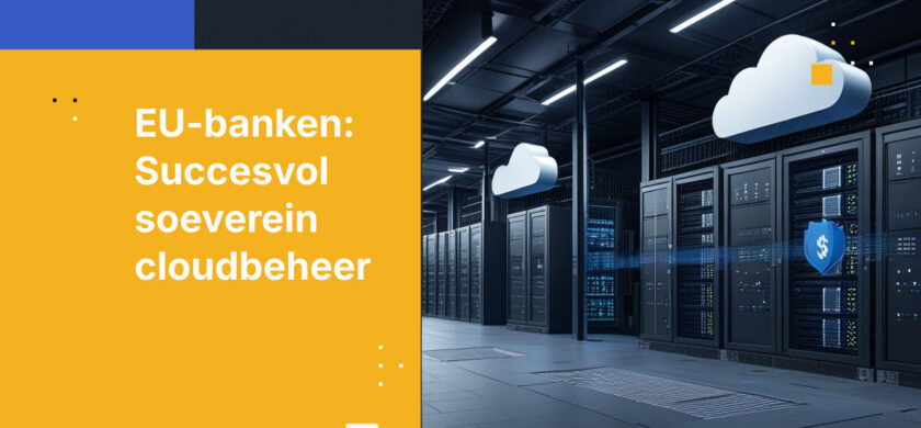 Waarom vereisten voor Cloud-soevereiniteit veranderen voor EU-banken