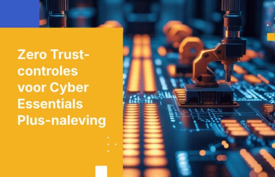 Britse producenten en Cyber Essentials Plus-certificering: Kritieke infrastructuur beveiligen met Zero Trust gegevenscontroles