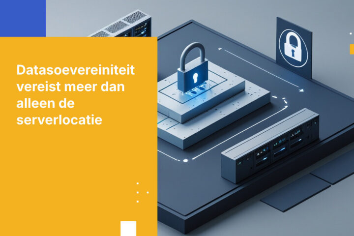 Locatie is geen soevereiniteit: waarom alleen dataresidentie u niet kan beschermen tegen buitenlandse toegangswetten