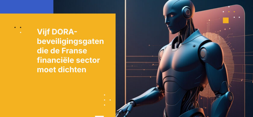 5 Kritieke DORA-nalevingsgaten waar Franse financiële instellingen op moeten letten