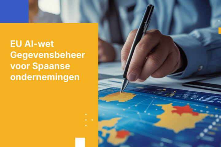 Hoe de EU AI-wet de vereiste voor gegevensverwerking voor Spaanse ondernemingen verandert