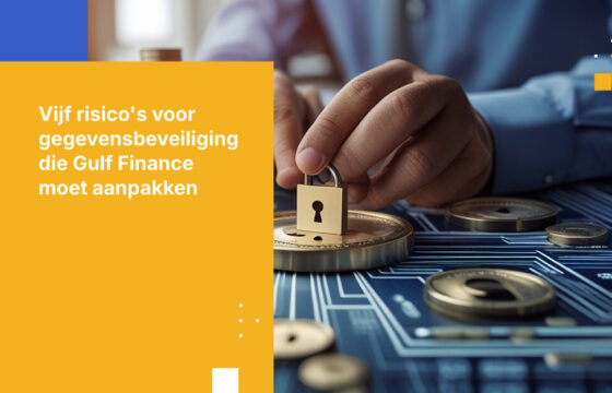 Top 5 risico’s voor gegevensbeveiliging waarmee financiële sector in de Golfregio wordt geconfronteerd