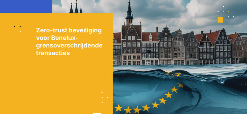 Hoe beveilig je grensoverschrijdende financiële transacties in de Benelux