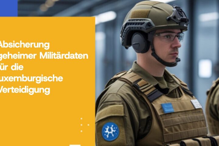 Absicherung geheimer Militärdaten für die luxemburgische Verteidigung