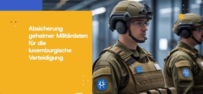 Absicherung geheimer Militärdaten für die luxemburgische Verteidigung
