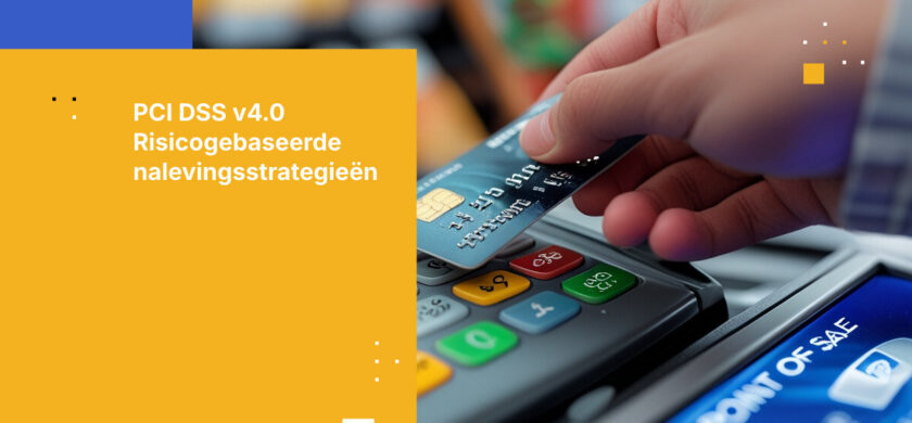 Wat betaaldienstverleners moeten weten over PCI DSS v4.0-naleving