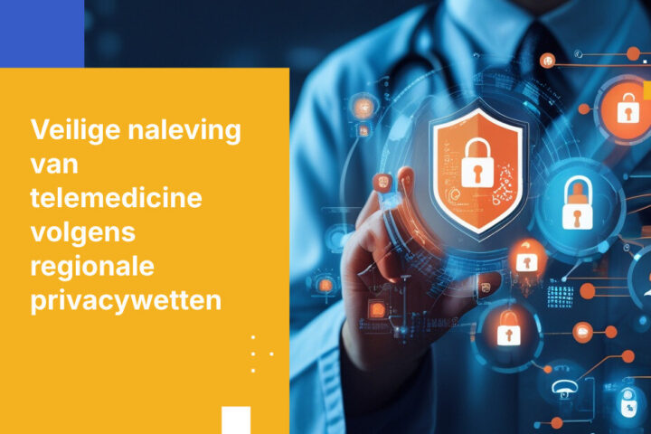 Hoe implementeer je veilige telemedicine en voldoe je aan regionale privacywetgeving