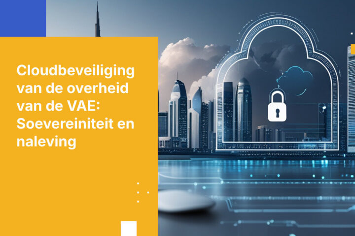 Wat overheidsinstanties in de VAE moeten weten over cloudbeveiligingsvereisten