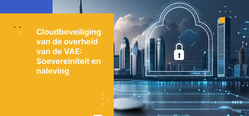 Wat overheidsinstanties in de VAE moeten weten over cloudbeveiligingsvereisten