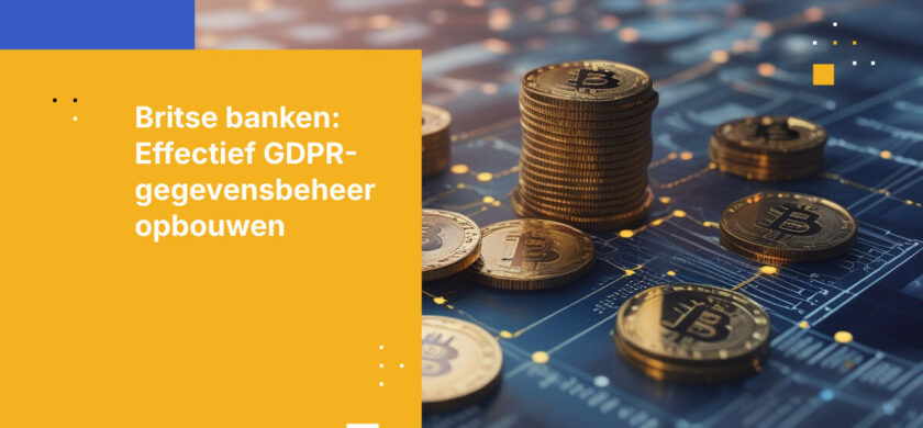 Hoe Britse banken GDPR-naleving bereiken voor klantgegevens