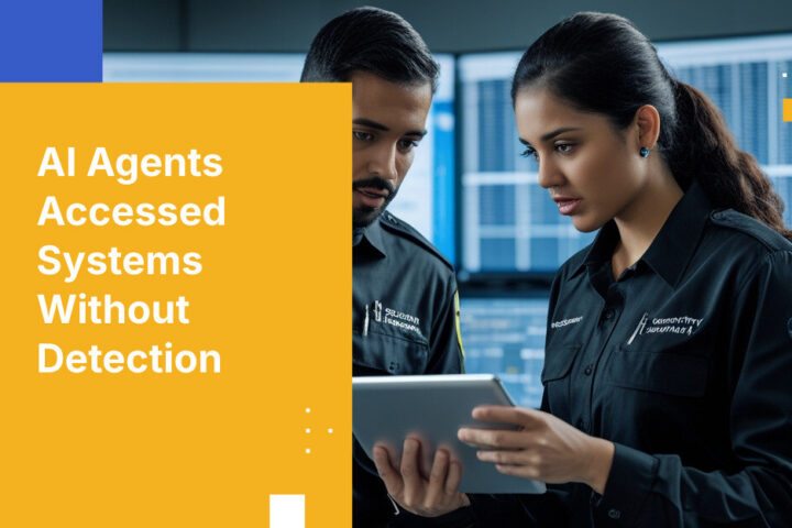 AI Agents Accessed Systems Without Detection