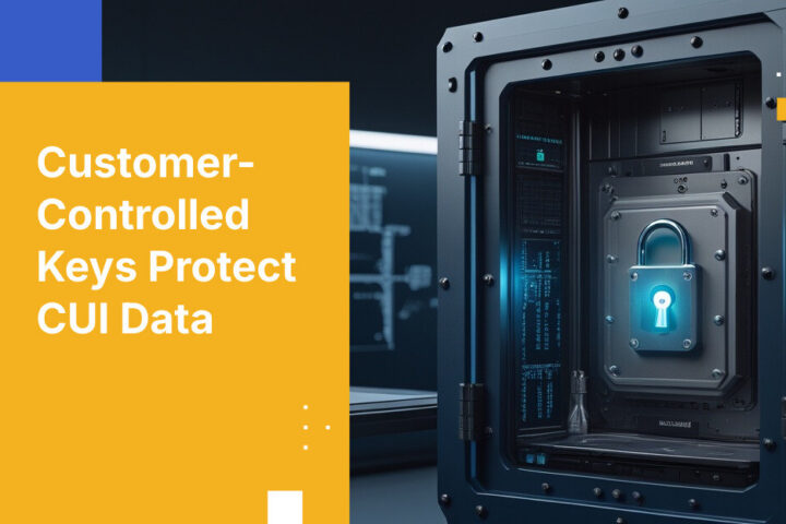 Customer-Controlled Keys Protect CUI Data