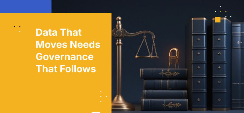Data That Moves Needs Governance That Follows